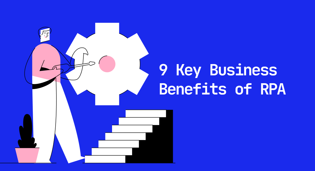 9 Key Business Benefits of RPA