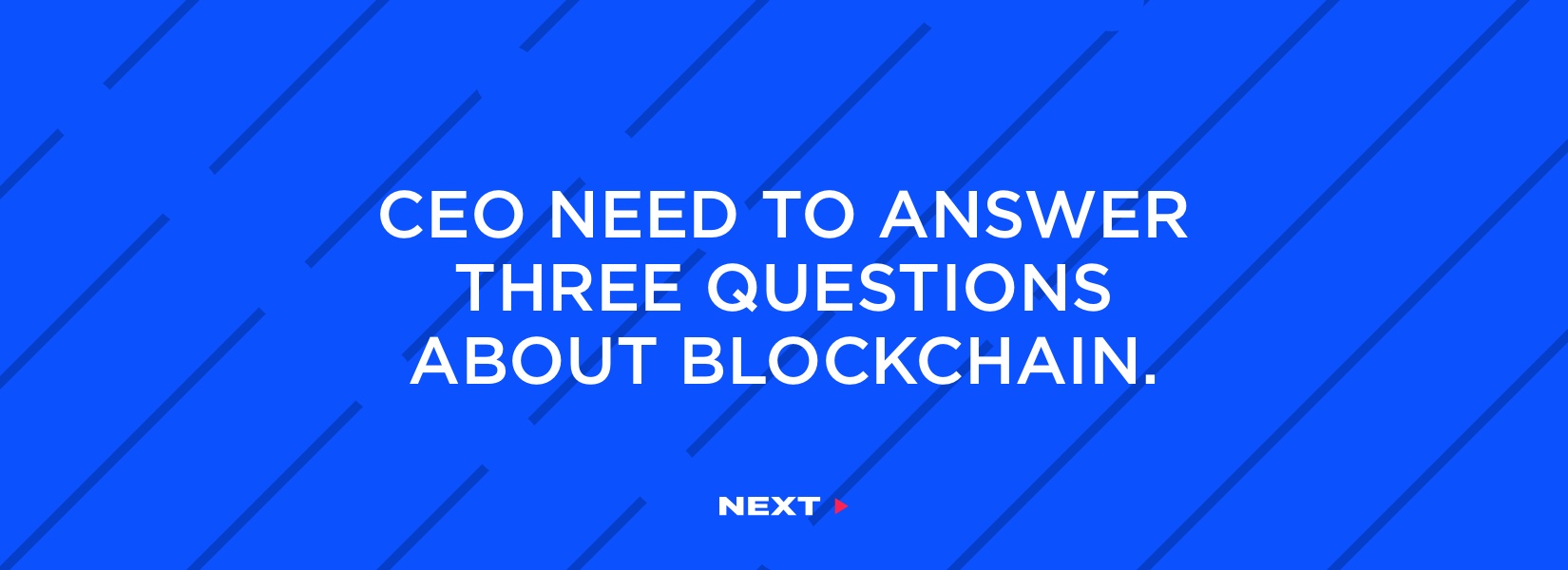 Three questions every CEO should answer before implementing Blockchain