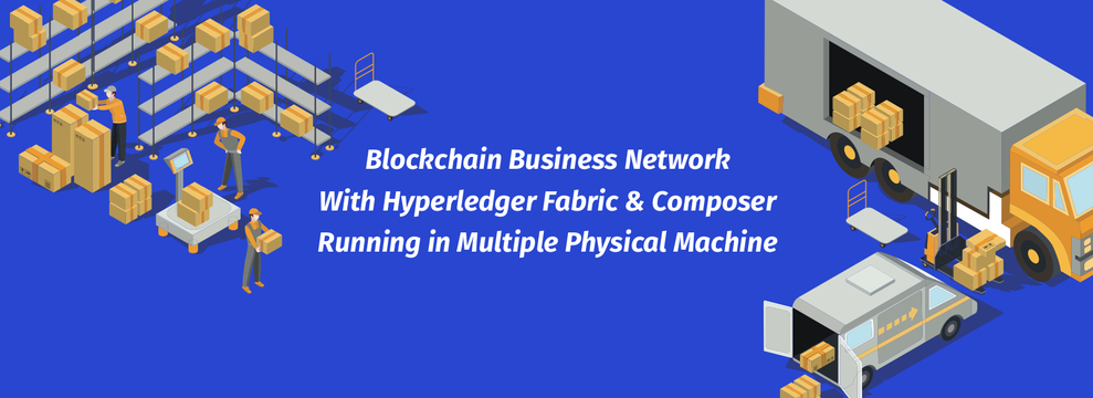 Setting up a Blockchain Business Network With Hyperledger Fabric & Composer Running in Multiple Physical Machine