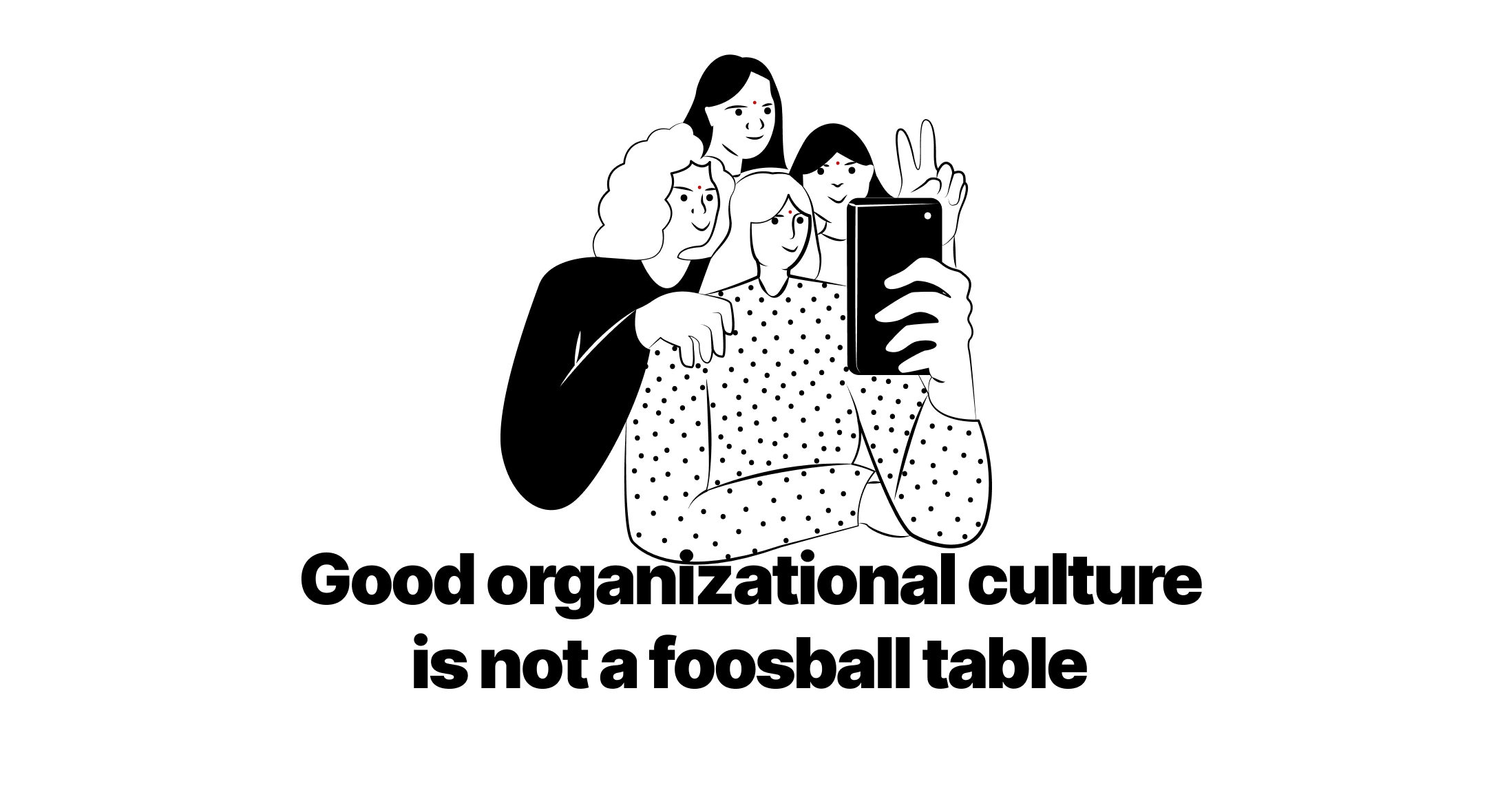 Good organizational culture is not a foosball table