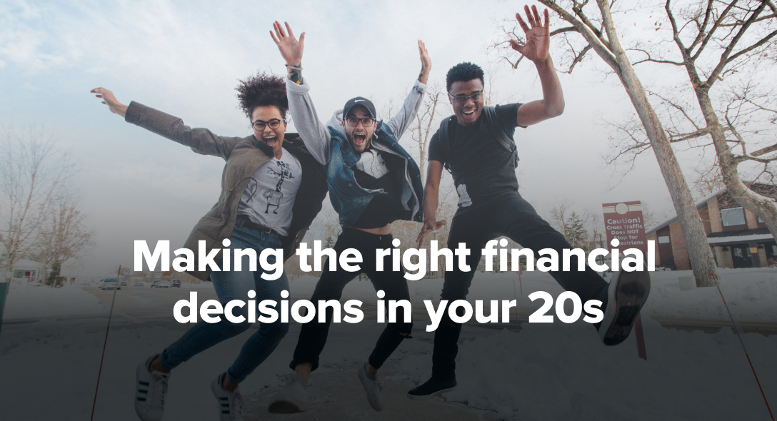 Making the right financial decisions in your 20s
