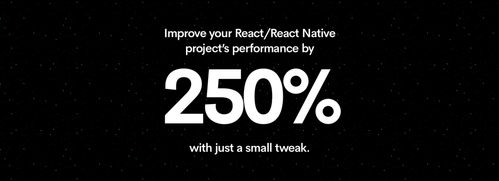 How we improved our React/React Native project’s performance by 250% with just a small tweak.